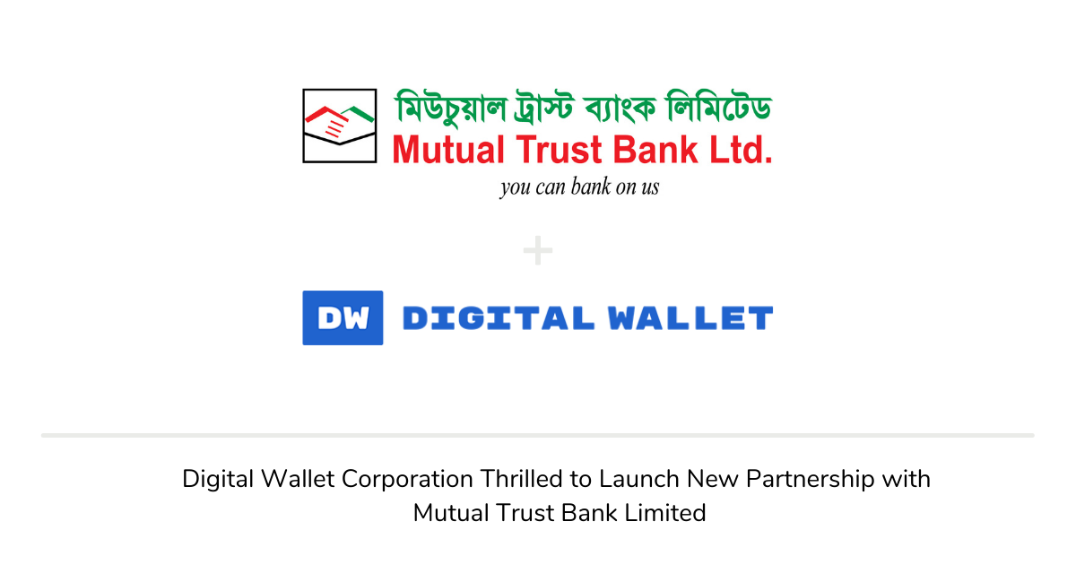 Digital Wallet Corporation Thrilled to Launch New Partnership with Mutual Trust Bank Limited
